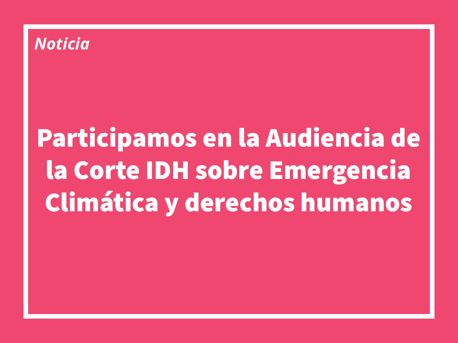 Participamos en la audiencia de la Corte IDH sobre Emergencia Climática y Derechos Humanos